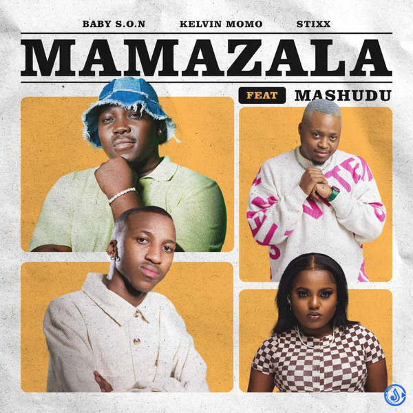 Baby S.O.N - Mamazala ft. Kelvin Momo, Stixx featuring Mashudu & Mashudu (Prod. Kelvin Momo)