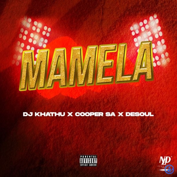 DJ Khathu - Mamela Ft. Cooper SA & De Soul