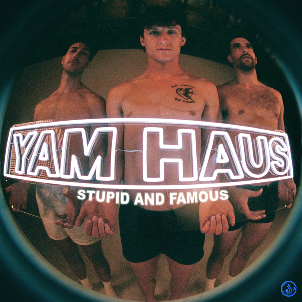 Yam Haus - Stupid and Famous (Prod. Lars Pruitt, Zach Beinlich, Jake Felstow & Seth Blum)