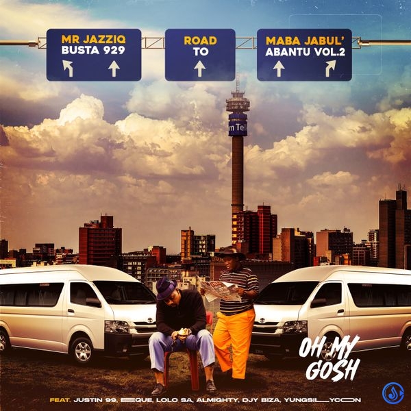 Busta 929 – Oh My Gosh ft. Mr JazziQ, Justin99, EeQue, Lolo SA, Almighty, Djy Biza & Yung Silly Coon