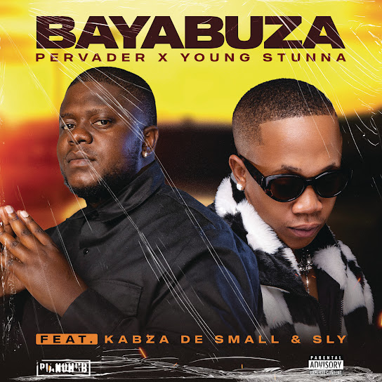 Pervader – Bayabuza ft. Young Stunna, Kabza De Small & SLY