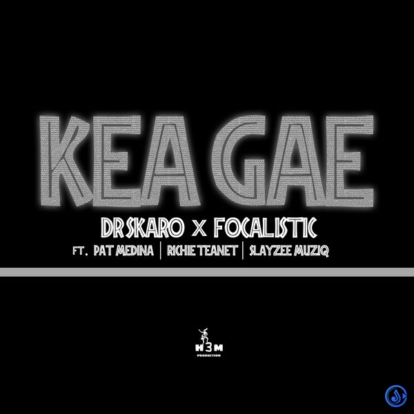 Dr Skaro - Kea Gae ft. Focalistic, Pat Medina, Richie Teanet & SlayZee MusiQ