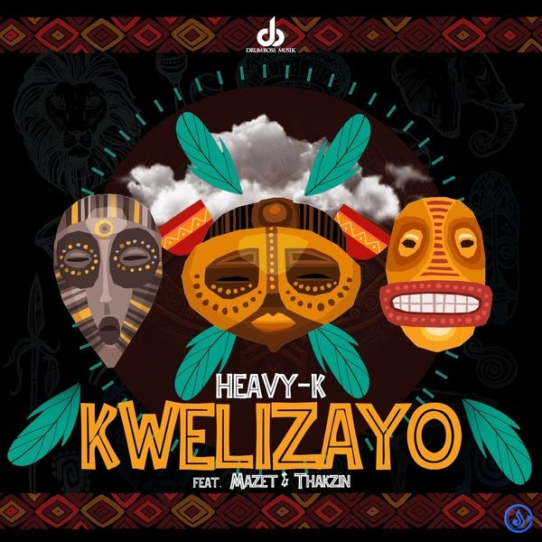 Heavy-K - Kwelizayo ft. Mazet & Thakzin