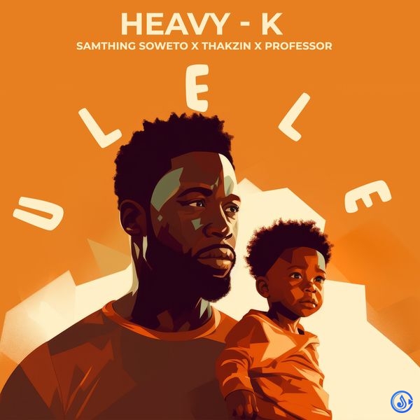 Heavy-K - Ulele ft. Samthing Soweto, Thakzin & Professor
