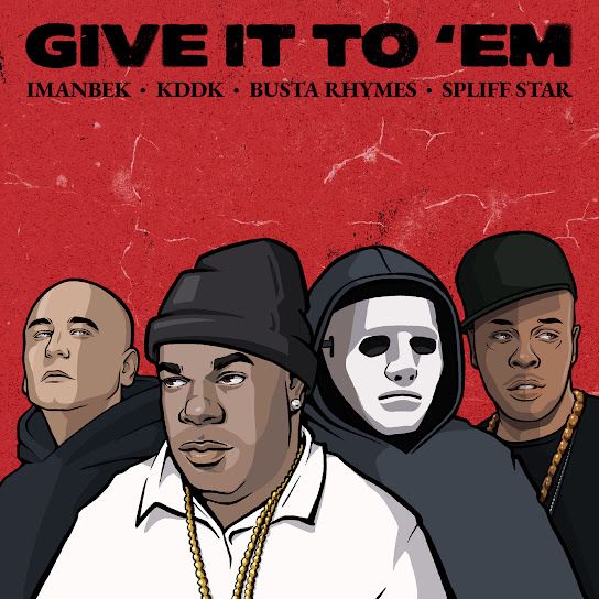 Imanbek - Give It To 'Em ft. KDDK, & Busta Rhymes & Spliff Star (Prod. Imanbek)